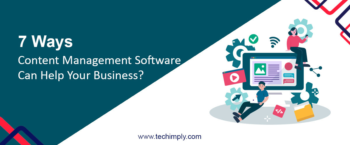 7 Ways Content Management Software Can Help Your Business?